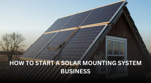 How to Start a Solar Mounting System Business